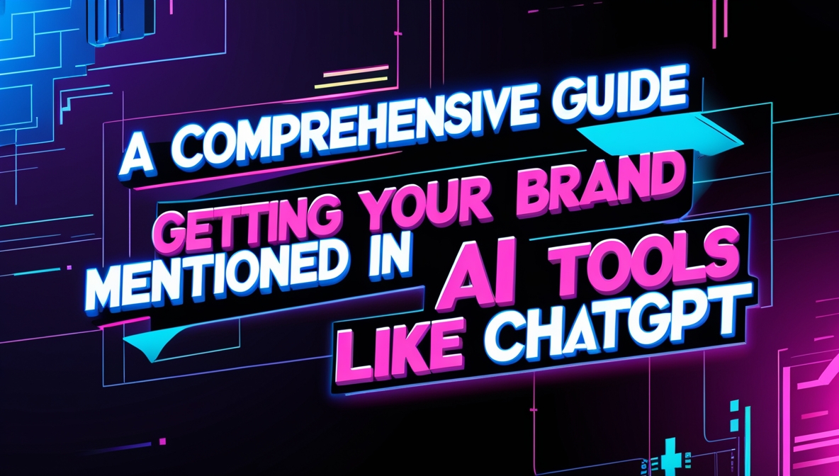 A Comprehensive Guide to Getting Your Brand Mentioned in AI Tools Like ChatGPT
