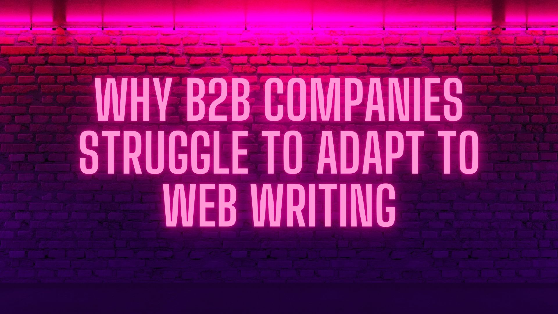 Why B2B Companies Struggle to Adapt to Web Writing